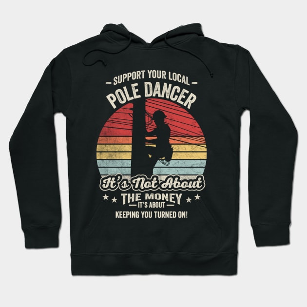 Support Your Local Pole Dancer Retro Vintage Lineman Electrician Electric Cable Worker For Father's Day Dad Grandpa Gift Hoodie by SomeRays